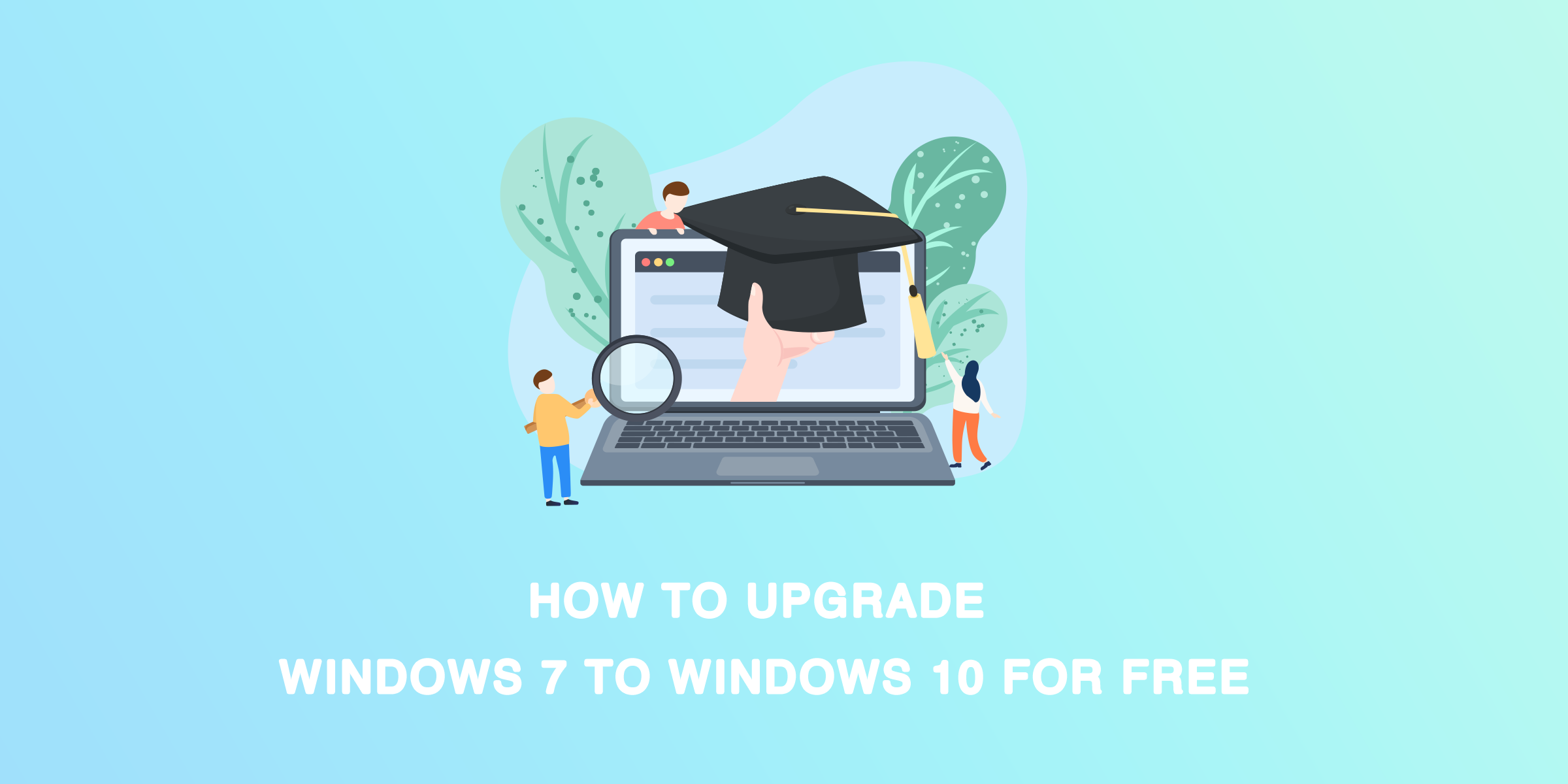 How to Upgrade Windows 7 to Windows 10 for Free