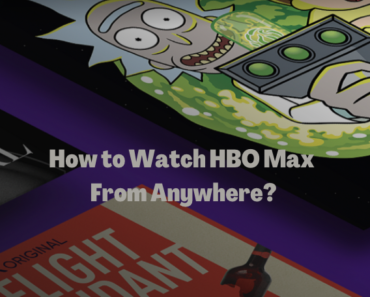 How to Watch HBO Max From Anywhere?